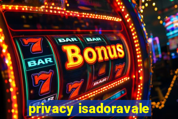 privacy isadoravale